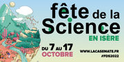 Fête de la science 2022 du 7 au 17 octobre Casemate