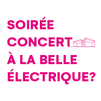 Soirée Concert à la Belle Electrique ?
