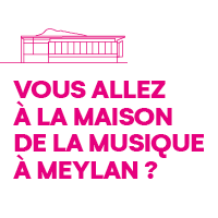 Vous allez à la Maison de la Musique à Meylan ?